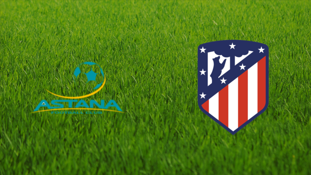 Astana FC vs. Atlético de Madrid