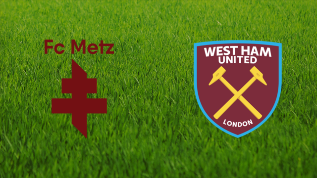 FC Metz vs. West Ham United