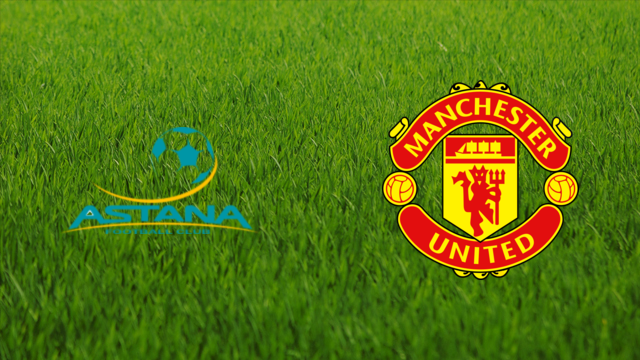 Astana FC vs. Manchester United