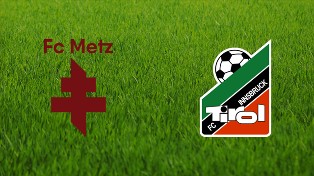 FC Metz vs. Tirol Innsbruck