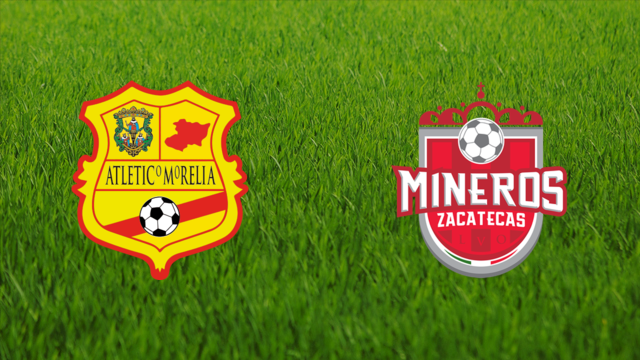 Atlético Morelia vs. Mineros de Zacatecas