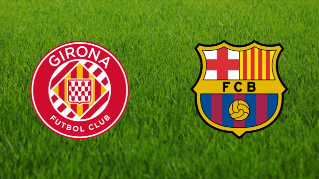 Girona FC vs. FC Barcelona