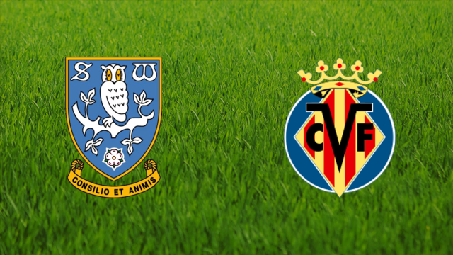 Sheffield Wednesday vs. Villarreal CF