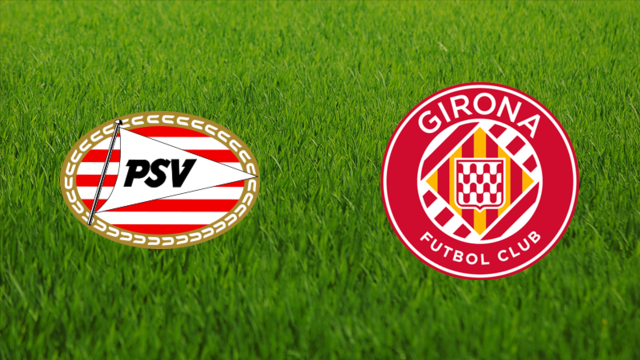 PSV Eindhoven vs. Girona FC