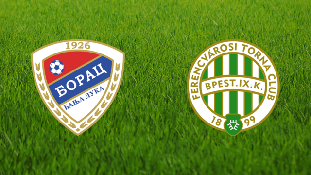 Borac Banja Luka vs. Ferencvárosi TC