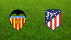 Valencia CF vs. Atlético de Madrid